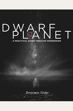 Dwarf Planet: A Practical Guide Through Depression Dwarf Planet: A Practical Guide Through Depression