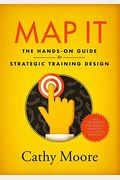 Map It: The Hands-On Guide To Strategic Training Design