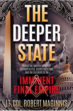 The Deeper State: Inside The War On Trump By Corrupt Elites, Secret Societies, And The Builders Of An Imminent Final Empire The Deeper State: Inside The War On Trump By Corrupt Elites, Secret Societies, And The Builders Of An Imminent Final Empire