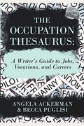 The Occupation Thesaurus: A Writer's Guide To Jobs, Vocations, And Careers (Writers Helping Writers Series)