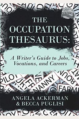 The Occupation Thesaurus: A Writer's Guide To Jobs, Vocations, And Careers The Occupation Thesaurus: A Writer's Guide To Jobs, Vocations, And Careers