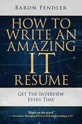 How To Write An Amazing It Resume: Get The Interview Every Time