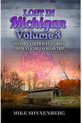 Lost In Michigan Volume 3: History And Travel Stories From An Endless Road Trip