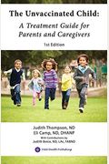 The Unvaccinated Child: A Treatment Guide For Parents And Caregivers