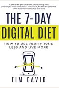 The 7-Day Digital Diet: How to Use Your Phone Less and Live More