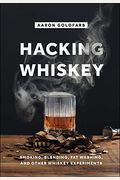 Hacking Whiskey: Smoking, Blending, Fat Washing, And Other Whiskey Experiments