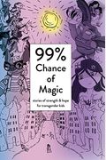 99% Chance Of Magic: Stories Of Strength And Hope For Transgender Kids