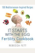 It Starts with the Egg Fertility Cookbook: 100 Mediterranean-Inspired Recipes