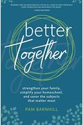 Better Together: Strengthen Your Family, Simplify Your Homeschool, And Savor The Subjects That Matter Most