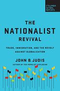 The Nationalist Revival: Trade, Immigration, And The Revolt Against Globalization