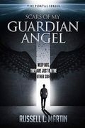 Scars Of My Guardian Angel: Weep Not; They Are Just On The Other Side (The Portal Series) (Volume 1)
