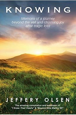 Knowing: Memoirs Of A Journey Beyond The Veil And Choosing Joy After Tragic Loss. Knowing: Memoirs Of A Journey Beyond The Veil And Choosing Joy After Tragic Loss.