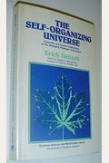 The Self-Organizing Universe: Scientific And Human Implications Of The Emerging Paradigm Of Evolution