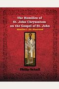 The Homilies Of St. John Chrysostom On The Gospel Of St. John
