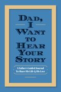 Dad, I Want To Hear Your Story: A Father's Guided Journal To Share His Life & His Love