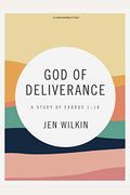 God Of Deliverance - Bible Study Book: A Study Of Exodus 1-18