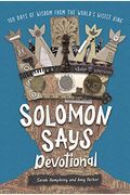 Solomon Says Devotional: 100 Days Of Wisdom From The World's Wisest King