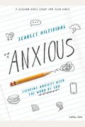 Anxious - Teen Girls' Bible Study Book: Fighting Anxiety with the Word of God