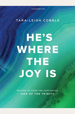 He's Where The Joy Is - Bible Study Book: Getting To Know The Captivating God Of The Trinity He's Where The Joy Is - Bible Study Book: Getting To Know The Captivating God Of The Trinity