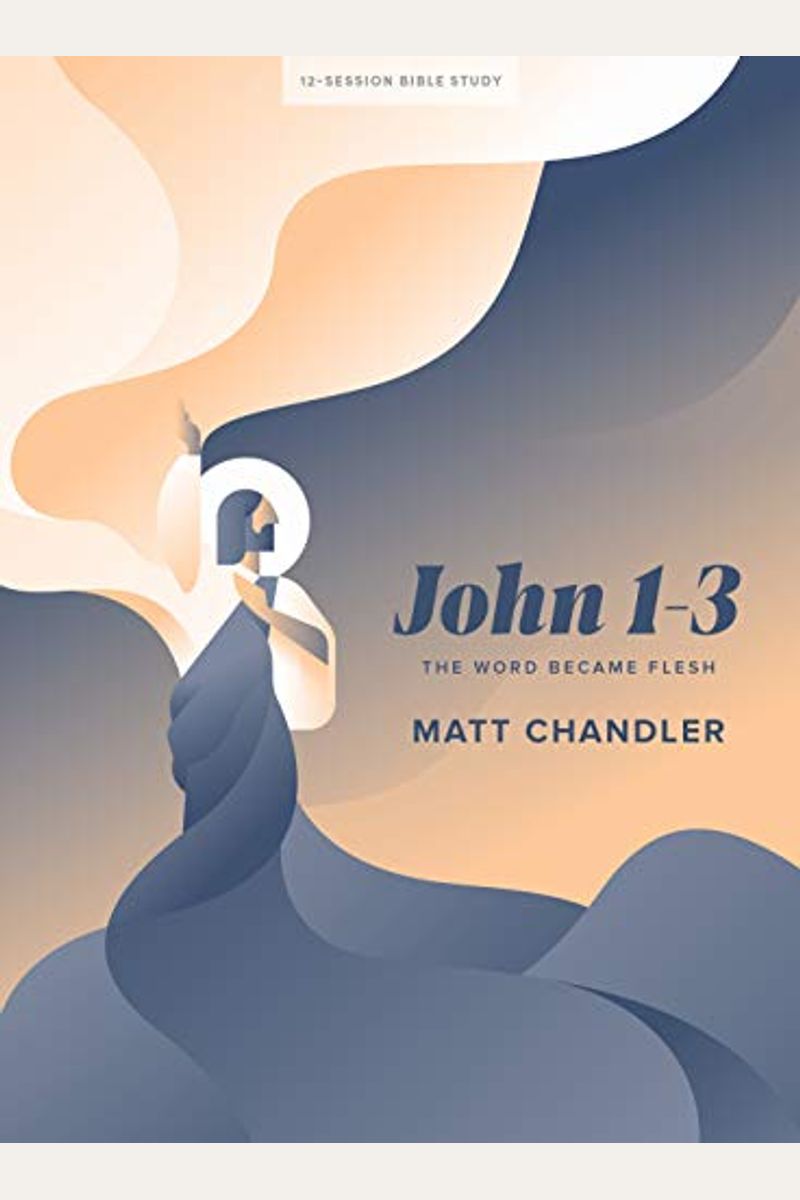 John 1-3 - Bible Study Book: The Word Became Flesh