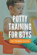 Potty Training for Boys in 3 Days: Step-by-Step Guide to Get Your Toddler Diaper Free, No-Stress Toilet Training.