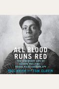 All Blood Runs Red: The Legendary Life of Eugene Bullard--Boxer, Pilot, Soldier, Spy
