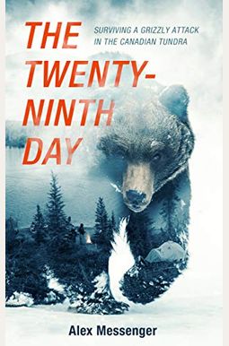 The Twenty-Ninth Day: Surviving A Grizzly Attack In The Canadian Tundra The Twenty-Ninth Day: Surviving A Grizzly Attack In The Canadian Tundra
