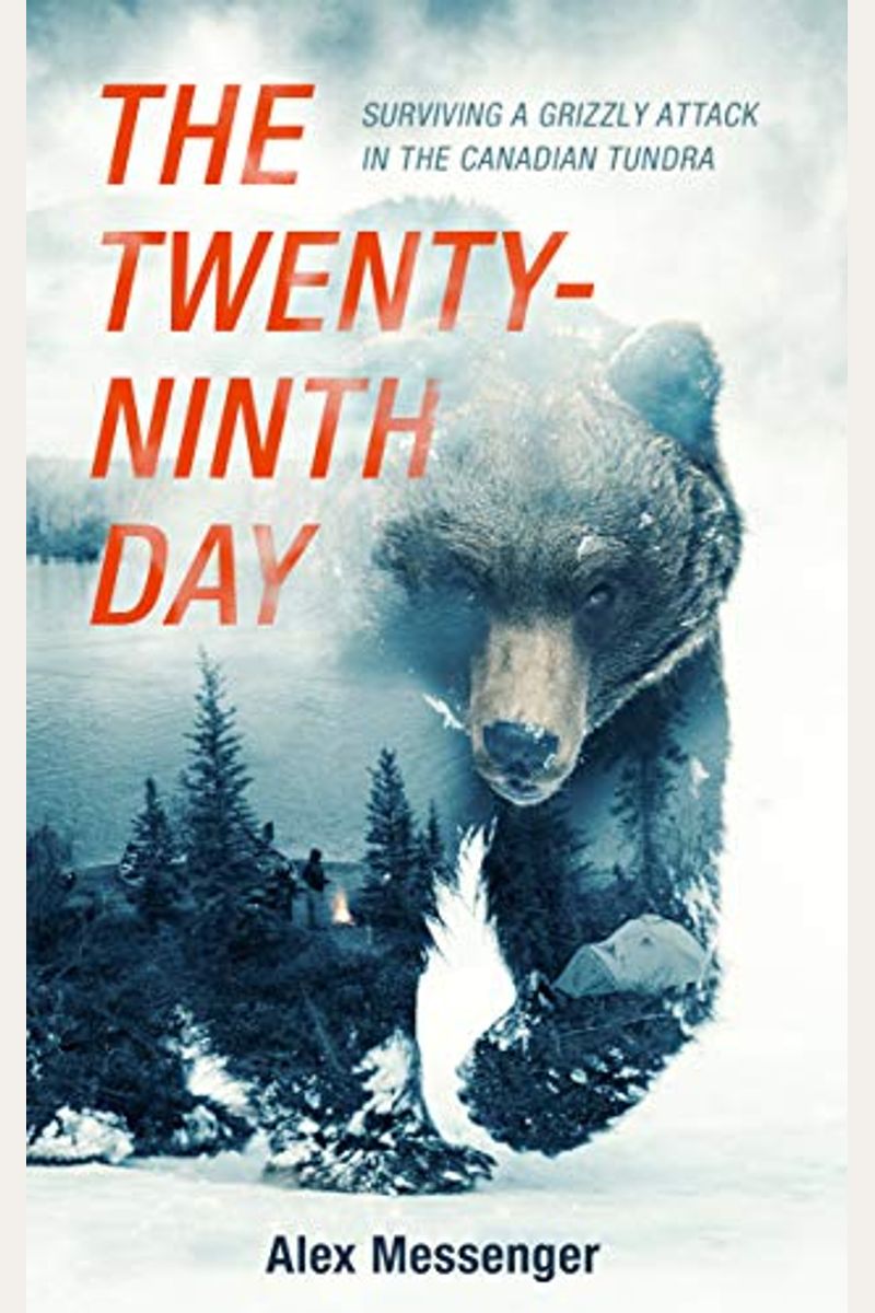 The Twenty-Ninth Day: Surviving A Grizzly Attack In The Canadian Tundra
