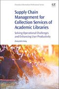Supply Chain Management For Collection Services Of Academic Libraries: Solving Operational Challenges And Enhancing User Productivity