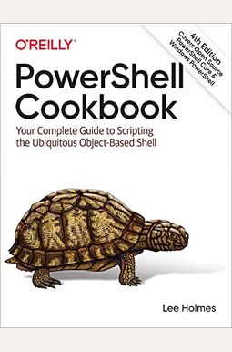 Powershell Cookbook: Your Complete Guide to Scripting the Ubiquitous Object-Based Shell Powershell Cookbook: Your Complete Guide to Scripting the Ubiquitous Object-Based Shell