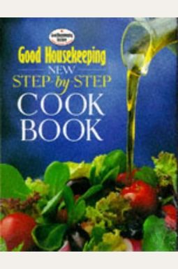 Good Housekeeping New Step-By-Step Cook Book (Good Housekeeping Cookery Club) Good Housekeeping New Step-By-Step Cook Book (Good Housekeeping Cookery Club)
