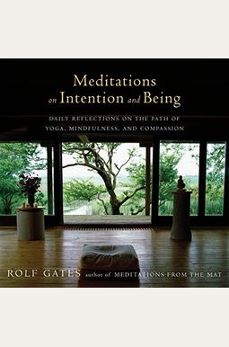 Meditations On Intention And Being: Daily Reflections On The Path Of Yoga, Mindfulness, And Compassion Meditations On Intention And Being: Daily Reflections On The Path Of Yoga, Mindfulness, And Compassion