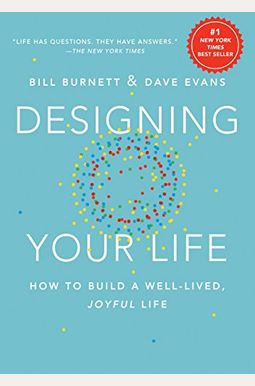 Designing Your Life: How To Build A Well-Lived, Joyful Life Designing Your Life: How To Build A Well-Lived, Joyful Life