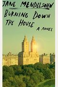 Burning Down The House: A Novel