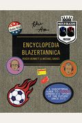 Men In Blazers Present Encyclopedia Blazertannica: A Suboptimal Guide To Soccer, America's Sport Of The Future Since 1972