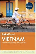 Fodor's Vietnam: With A Side Trip To Angkor Wat (Travel Guide)