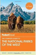 Fodor's The Complete Guide To The National Parks Of The West (Full-Color Travel Guide)