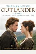 The Making Of Outlander: The Series: The Official Guide To Seasons One & Two