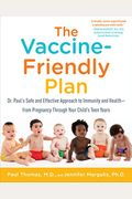 The Vaccine-Friendly Plan: Dr. Paul's Safe And Effective Approach To Immunity And Health-From Pregnancy Through Your Child's Teen Years