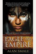 Eagle And Empire: The Clash Of Eagles Trilogy Book Iii