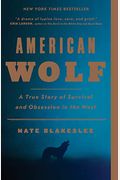 American Wolf: A True Story Of Survival And Obsession In The West