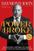 The Power Of Broke: How Empty Pockets, A Tight Budget, And A Hunger For Success Can Become Your Greatest Competitive Advantage