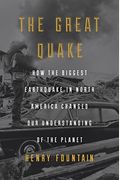 The Great Quake: How The Biggest Earthquake In North America Changed Our Understanding Of The Planet