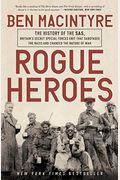 Rogue Heroes: The History Of The Sas, Britain's Secret Special Forces Unit That Sabotaged The Nazis And Changed The Nature Of War
