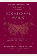 The Moth Presents: Occasional Magic: True Stories About Defying The Impossible