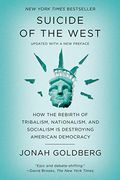 Suicide Of The West: How The Rebirth Of Tribalism, Populism, Nationalism, And Identity Politics Is Destroying American Democracy