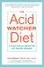 The Acid Watcher Diet: A 28-Day Reflux Prevention And Healing Program