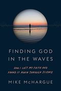 Finding God In The Waves: How I Lost My Faith And Found It Again Through Science