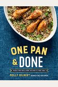 One Pan & Done: Hassle-Free Meals From The Oven To Your Table: A Cookbook