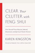 Clear Your Clutter With Feng Shui (Revised And Updated): Free Yourself From Physical, Mental, Emotional, And Spiritual Clutter Forever